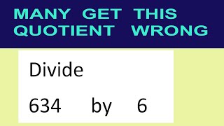 Divide     634      by     6  many  get  this  quotient   wrong
