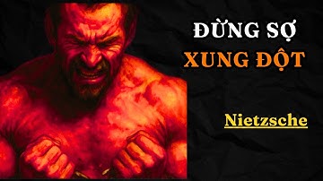 Nếu bạn muốn được tự do, hãy ngừng sợ xung đột | Nietzsche