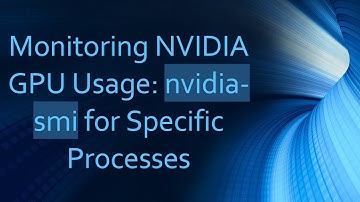 Monitoring NVIDIA GPU Usage: nvidia-smi for Specific Processes