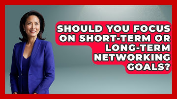 Should You Focus On Short-Term Or Long-Term Networking Goals? - Electronic Mix Masters