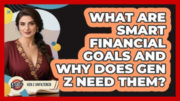 What Are SMART Financial Goals And Why Does Gen Z Need Them? - Gen Z Unfiltered
