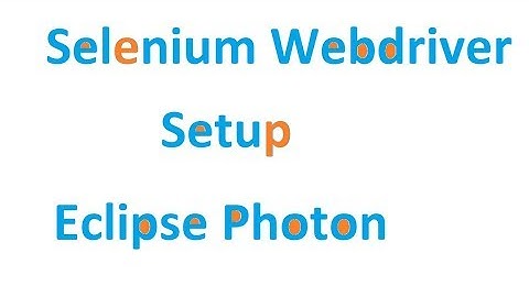 How to do Selenium Webdriver setup in eclipse Photon -Tutorial 5