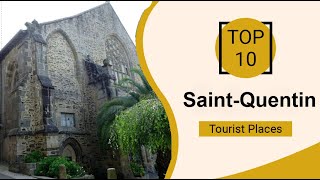 Top 10 Best Tourist Places to Visit in Saint-Quentin | France - English