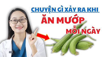 Chuyện Gì Xảy Ra Khi Ăn Mướp Mỗi Ngày | Dược Sĩ Lan
