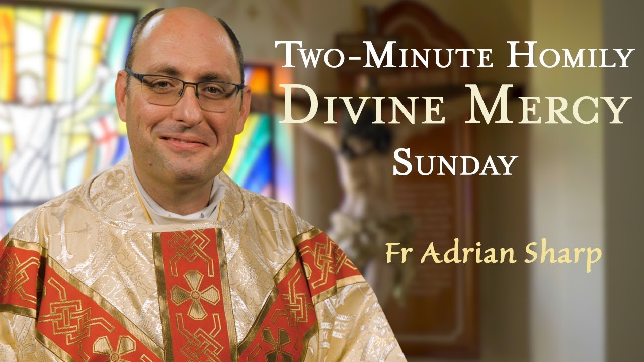 Divine Mercy Sunday - Two-Minute Homily: Fr Adrian Sharp