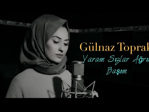 Gülnaz Toprak - Yaram Sızlar Ağrır Başım