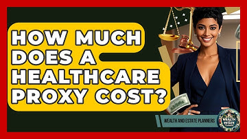 How Much Does A Healthcare Proxy Cost? - Wealth and Estate Planners