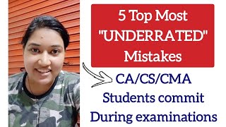 5 TOP Most Underrated Mistakes CA CS CMA student make during exams Foundation Inter Final must watch