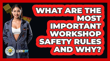 What Are The Most Important Workshop Safety Rules And Why? - LearnToDIY360.com