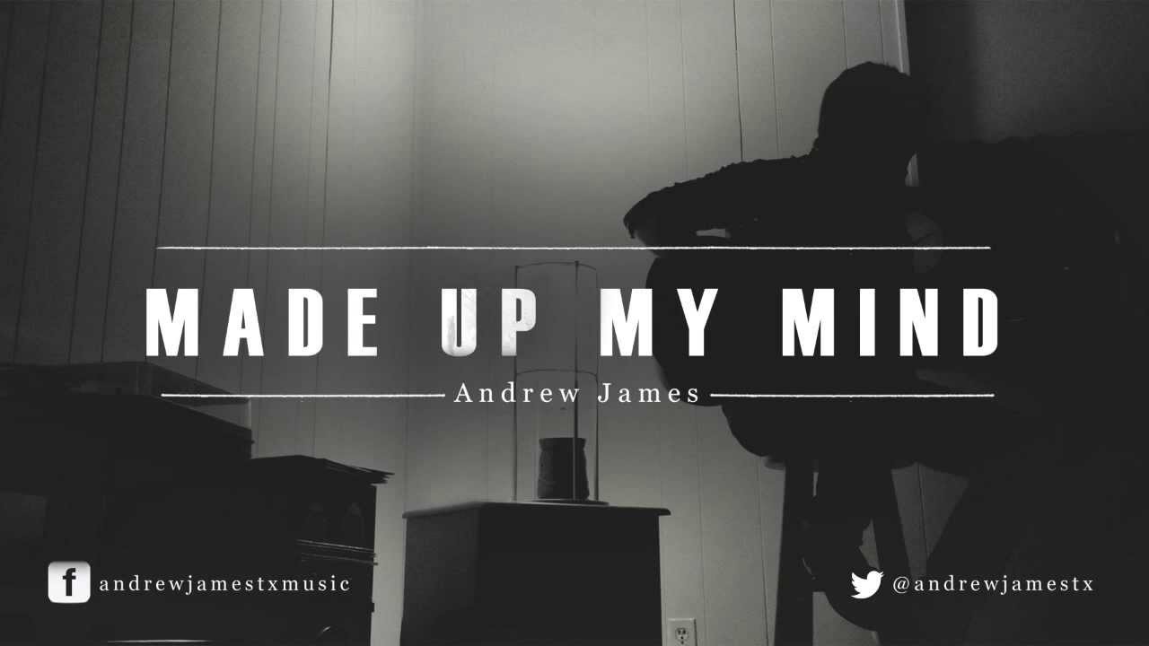 Watch Andrew James: Made Up My Mind (Audio) on YouTube Watch Andrew James: Made Up My Mind (Audio) on YouTube