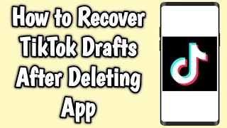 How to Recover TikTok Drafts After Deleting App