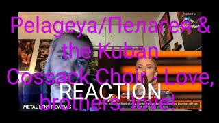 : Pelageya/ & the Kuban Cossack Choir - Love, brothers, love! | REACTION