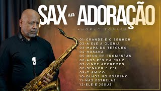 SAX na ADORAÇÃO - Worship Saxophone 2 Horas de Adoração Instrumental - Angelo Torres SAX COVER