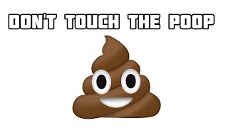Don't touch the poop.