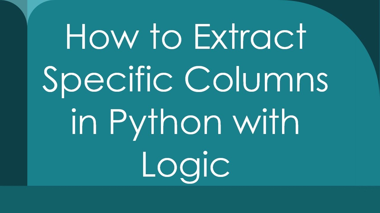 How to Extract Specific Columns in Python with Logic - YouTube