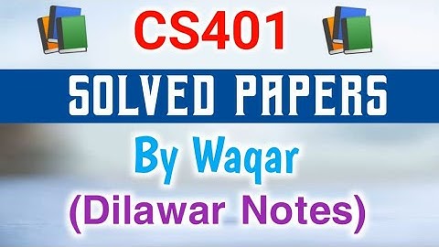 CS401 Final Term Subjective Papers By Waqar Siddhu | CS401 Subjective Papers | CS401 Short Notes