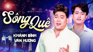 Lần Đầu Tiên Xuất Hiện Nam Ca Sĩ Hát Giọng Nữ Mà Hay Đến Thế | Sông Quê - Khánh Bình ft Văn Hương