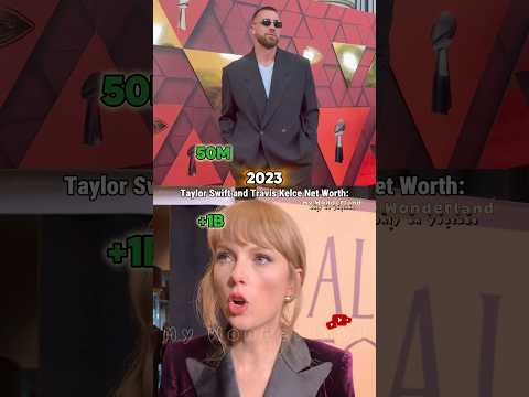 Video Taylor Swift & Travis Kelce Net Worth Evolution 2010–2026
