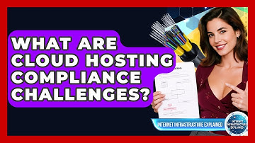 What Are Cloud Hosting Compliance Challenges? - Internet Infrastructure Explained