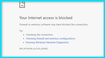 Google Chrome - Your Internet Access Is Blocked - Firewall or Antivirus Software May Be Blocked