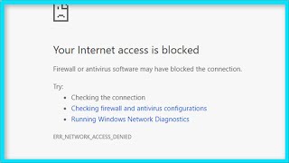 Google Chrome - Your Internet Access Is Blocked - Firewall or Antivirus Software May Be Blocked screenshot 4