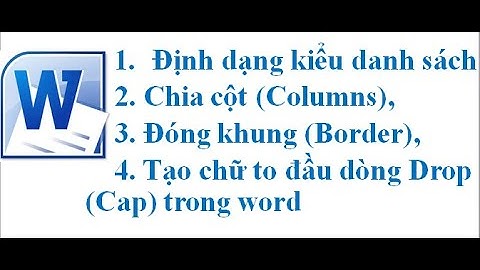 Định dạng kiểu danh sách, chia cột Columns, đóng khung Border, tạo chữ to đầu dòng Drop Cap cho Word