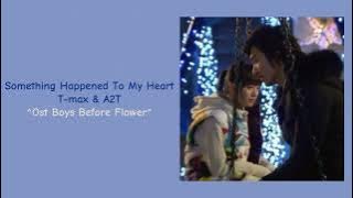 T-Max & A2T - Something Happened To My Heart ^Ost Boys Before Flowers^ Lirik & Terjemahan