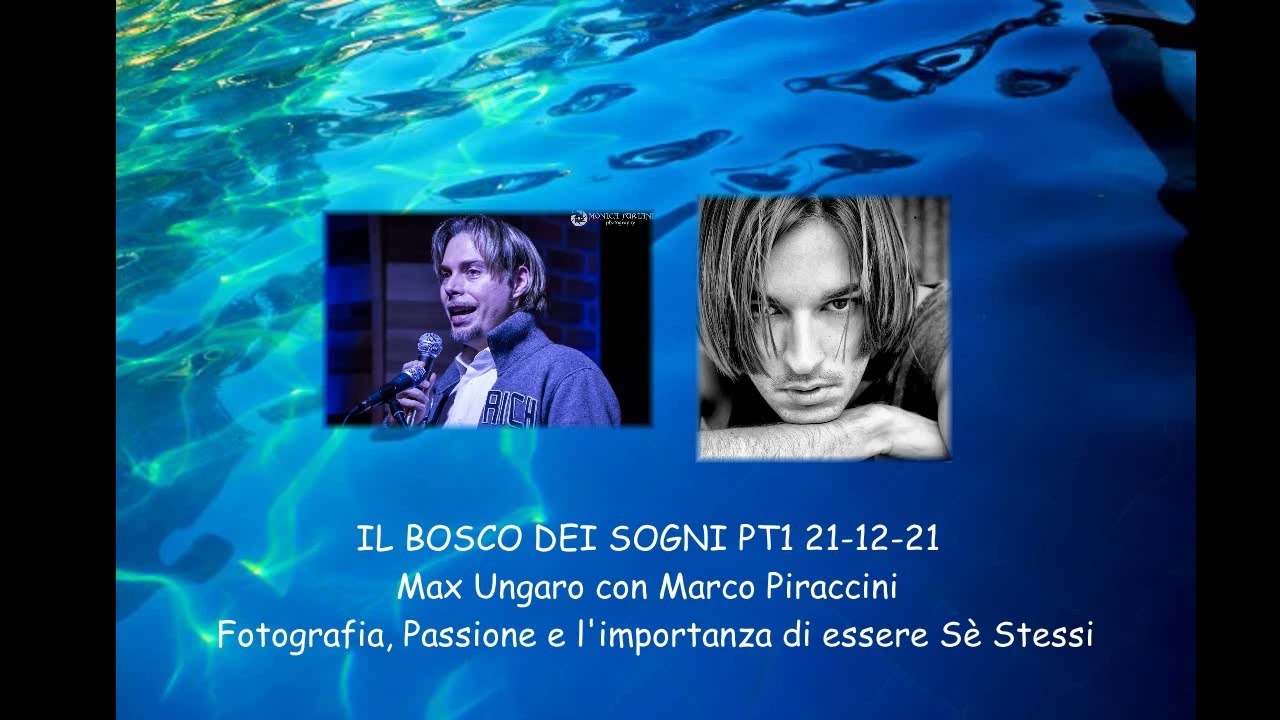 IL BOSCO DEI SOGNI 21-12 PT1 Max Ungaro con Marco Piraccini: Fotografia e l'Arte di essere Se Stessi