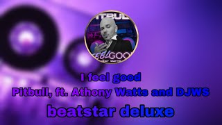 I feel good - Pitbull, Anthony Watts & DJWS |[ Beatstar deluxe • special edition ]|