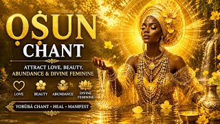Ọ̀ṢUN (OSHUN) SWEETNESS CHANT 💛 Attract Love, Beauty, Abundance &amp; Divine Feminine Energy 