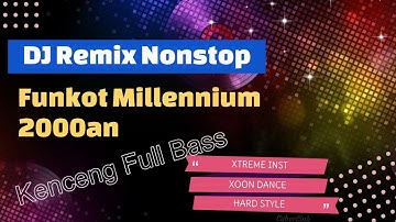 DJ Remix Nonstop Funkot Millennium 2000an  XTREME INST, XOON DANCE, HARD STYLE & More!