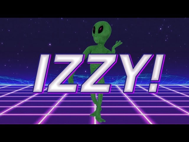 HAPPY BIRTHDAY IZZY! - ALIEN REMIX