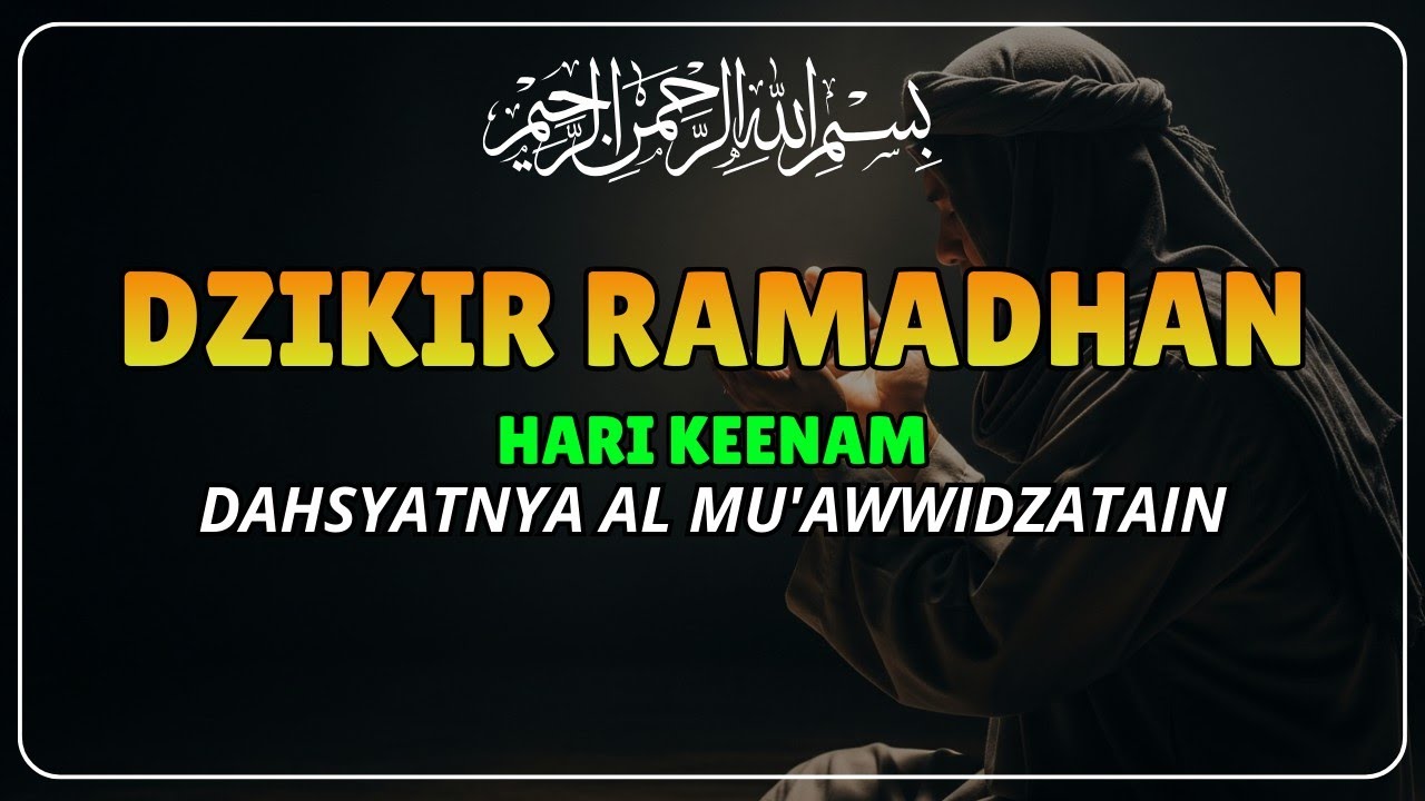 DZIKIR RAMADHAN HARI KE-6‼️ Al-Mu’awwidzatain Pelindung dari Sihir & Gangguan Ghaib 