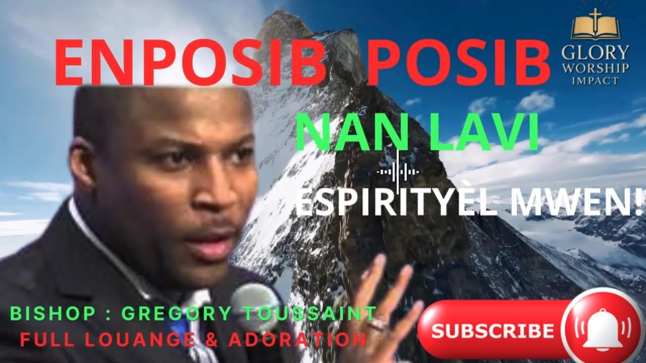 ENPOSIB POSIB NAN LAVI SPIWITYÈL MWEN/BISHOP GREGORY TOUSSAINT/SHEKINAH/GLORY WORSHIP IMPACT/LOUWANJ
