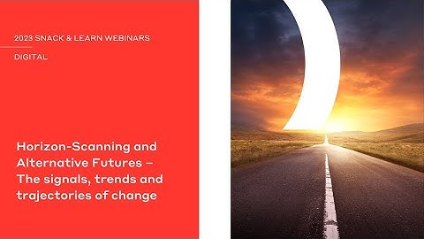 Horizon-Scanning and Alternative Futures – The Signals, Trends and Trajectories of Change