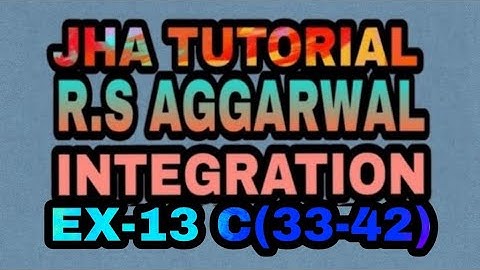 EX-13 C(33-42)|R.S AGGARWAL|INTEGRATION|JHA TUTORIAL