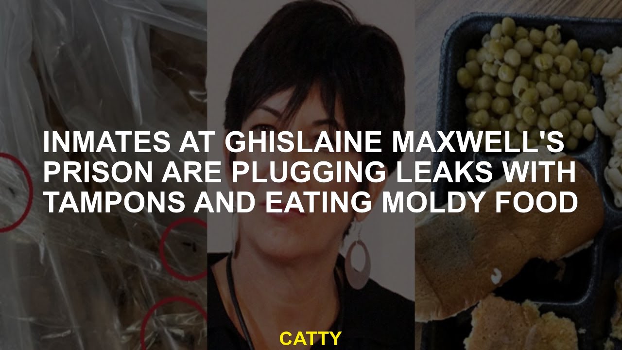 Prisoners in Ghislaine Maxwell's prison wear leaks with buffer and eat