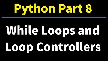 Python Part 8: While Loops and Loop Controllers - Break, Continue, Pass