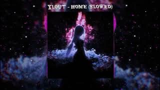 xlout - HOME (SLOWED)