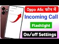 Oppo a6c incoming call flash light setting | oppo A6c phone me incoming call flashlight on