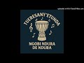 TUERESANY ETUNDA NGOBI NDURA TUERESANY ETUNDA NGOBI NDURA