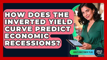 How Does The Inverted Yield Curve Predict Economic Recessions? - Adults Investment Plan