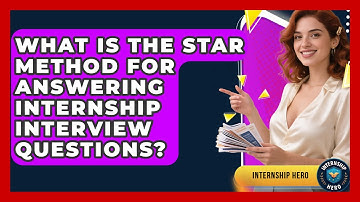 What Is The STAR Method For Answering Internship Interview Questions? - Internship Hero