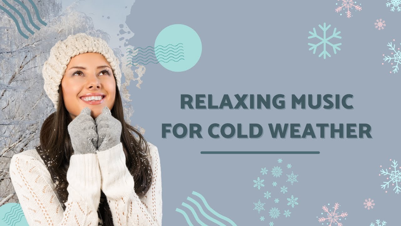 RELAXING MUSIC FOR COLD WEATHER YouTube
