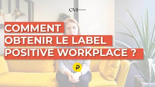 Comment Obtenir Le Label Positive Workplace ? - Cmi France