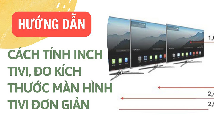 Làm sao để biết màn hình bao nhiêu inch năm 2024