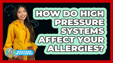 How Do High Pressure Systems Affect Your Allergies? - Weather Watchdog