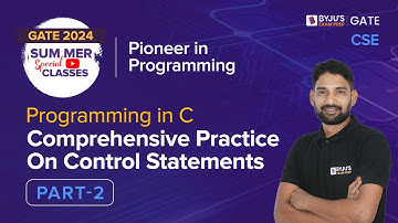 Comprehensive Practice On Control Statements (Part-2) | C Programming | GATE 2024 CSE | BYJU