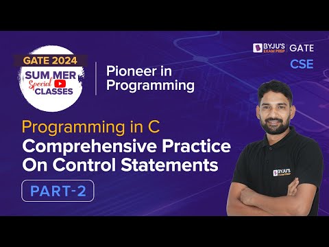 Comprehensive Practice On Control Statements (Part-2) | C Programming | GATE 2024 CSE | BYJU'S GATE