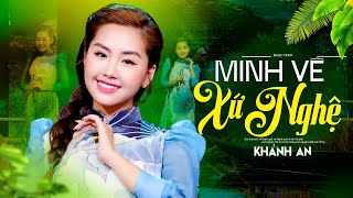 Mình Về Xứ Nghệ - Khánh An | Dân Ca Xứ Nghệ Nhận Được Nhiều Lời Khen Từ Khán Giả